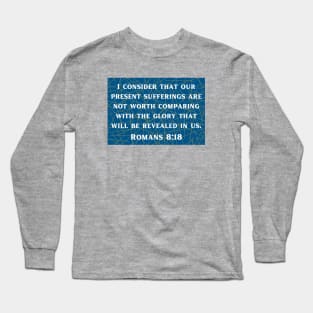 Bible Verse Romans 8:18 Long Sleeve T-Shirt